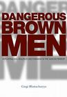 Dangerous Brown Men: Exploiting Sex, Violence and Feminism in the 'War on Terror' By Gargi Bhattacharyya Cover Image