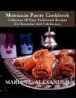 Moroccan Pastry Cookbook: Collection Of Easy Traditional Recipes For Ramadan And Celebration Cover Image