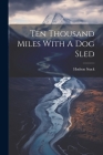 Ten Thousand Miles With A Dog Sled Cover Image