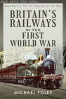 Britain's Railways in the First World War By Michael Foley Cover Image
