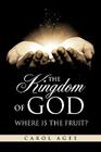 The Kingdom Of God Where is the Fruit? By Carol Agee Cover Image