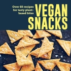 Vegan Snacks: Over 60 recipes for tasty plant-based bites By Ryland Peters & Small Cover Image