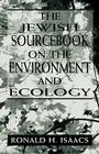 The Jewish Sourcebook on the Environment and Ecology By Ronald H. Isaacs (Editor) Cover Image