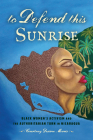 To Defend This Sunrise: Black Women’s Activism and the Authoritarian Turn in Nicaragua By Courtney Desiree Morris Cover Image