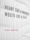 Heart Like a Window, Mouth Like a Cliff By Sara Borjas Cover Image