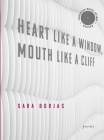 Heart Like a Window, Mouth Like a Cliff By Sara Borjas Cover Image