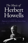 The Music of Herbert Howells By Phillip A. Cooke (Editor), David Maw (Editor), Byron Adams (Contribution by) Cover Image