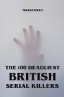 The 100 Deadliest British Serial Killers By Mason Ryan Cover Image