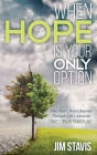 When Hope Is Your Only Option: One Man's Brave Journey Through Life's Adversity Cover Image