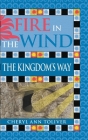 Fire in the Wind: The Kingdom's Way By Cheryl Ann Toliver Cover Image