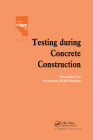 Testing During Concrete Construction: Proceedings of Rilem Colloquium, Darmstadt, March 1990 By H. W. Reinhardt (Editor) Cover Image