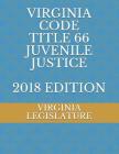 Virginia Code Title 66 Juvenile Justice 2018 Edition By Virginia Legislature Cover Image