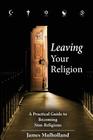 Leaving Your Religion: A Practical Guide To Becoming Non-Religious By James Mulholland Cover Image