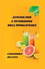 Juicing Per l'Inversione Dell'ipoglicemia By Cassandra de Luca Cover Image