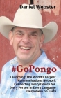 #GoPongo: Launching: The World's Largest Communications Network Connecting Every Device for Every Person in Every Language Every By Daniel Webster Cover Image