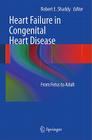Heart Failure in Congenital Heart Disease:: From Fetus to Adult By Robert E. Shaddy (Editor) Cover Image