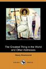 The Greatest Thing in the World and Other Addresses (Dodo Press) By Henry Drummond Cover Image