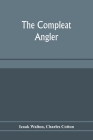 The compleat angler By Izaak Walton, Charles Cotton Cover Image