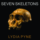 Seven Skeletons: The Evolution of the World's Most Famous Human Fossils By Lydia Pyne, Randye Kaye (Read by) Cover Image