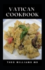 Vatican Cookbook: All You Need To Know About Nutritional And Delicious Italian Dish Ideas Cover Image