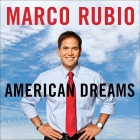 American Dreams: Restoring Economic Opportunity for Everyone By Marco Rubio, Ricardo Suri (Read by) Cover Image