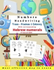 Numbers Handwriting Hebrew numerals: Workbook for kids to learn to write the Numbers and the corresponding Hebrew numerals, Tracing Book and coloring Cover Image