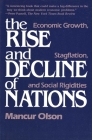 The Rise and Decline of Nations: Economic Growth, Stagflation, and Social Rigidities By Mancur Olson Cover Image