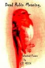 Dead Robin Meaning: Selected Poems by C T Meek Cover Image