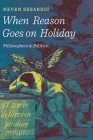 When Reason Goes on Holiday: Philosophers in Politics By Neven Sesardic Cover Image