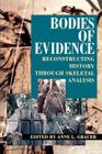 Bodies of Evidence: Reconstructing History Through Skeletal Analysis By Anne L. Grauer (Editor) Cover Image