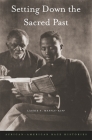 Setting Down the Sacred Past: African-American Race Histories By Laurie F. Maffly-Kipp Cover Image
