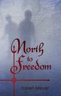 North to Freedom By Karen Ruth Meyer Cover Image