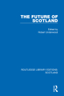 The Future of Scotland By Robert Underwood (Editor) Cover Image