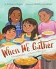 When We Gather (Ostadahlisiha): A Cherokee Tribal Feast By Andrea L. Rogers, Madelyn Goodnight (Illustrator) Cover Image
