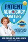 Patient Advocacy Matters II: The Ultimate How-To Guide to Protect Your Health Your Rights Your Life and Your Loved Ones By Teri Dreher Ccrn Irnpa, Edmund G. Turner (Editor) Cover Image
