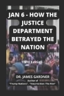 Jan 6 - How The Justice Department Betrayed The Nation Cover Image