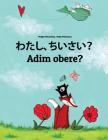Watashi, Chiisai? Adim Obere?: Japanese [hirigana and Romaji]-Igbo: Children's Picture Book (Bilingual Edition) By Philipp Winterberg, Nadja Wichmann (Illustrator), Mica Allalouf (Translator) Cover Image