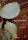 On Replacement: Cultural, Social and Psychological Representations By Jean Owen (Editor), Naomi Segal (Editor) Cover Image