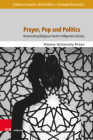 Prayer, Pop and Politics: Researching Religious Youth in Migration Society (Religion and Transformation in Contemporary European Society #15) Cover Image