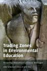 Trading Zones in Environmental Education: Creating Transdisciplinary Dialogue ([Re]thinking Environmental Education #1) Cover Image