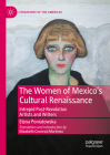 The Women of Mexico's Cultural Renaissance: Intrepid Post-Revolution Artists and Writers (Literatures of the Americas) Cover Image