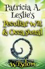 Patricia A. Leslie's Peculiar Wit & Occasional Wisdom By Patricia a. Leslie Cover Image