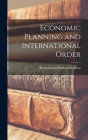 Economic Planning and International Order By Lionel Robbins Baron Robbins (Created by) Cover Image
