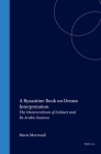 A Byzantine Book on Dream Interpretation: The Oneirocriticon of Achmet and Its Arabic Sources (Medieval Mediterranean #36) By Maria V. Mavroudi Cover Image