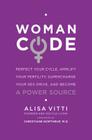 WomanCode: Perfect Your Cycle, Amplify Your Fertility, Supercharge Your Sex Drive, and Become a Power Source Cover Image