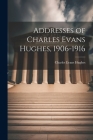 Addresses of Charles Evans Hughes, 1906-1916 Cover Image