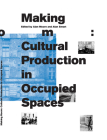 Making Room: Cultural Production in Occupied Spaces Cover Image