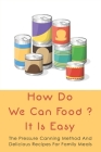 How Do We Can Food? It Is Easy: The Pressure Canning Method And Delicious Recipes For Family Meals: Canning Tips By Blaine Buras Cover Image