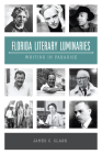 Florida Literary Luminaries: Writing in Paradise By James C. Clark Cover Image