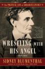 Wrestling With His Angel: The Political Life of Abraham Lincoln Vol. II, 1849-1856 By Sidney Blumenthal Cover Image